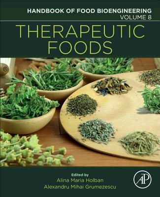Therapeutic Foods - Grumezescu, Alexandru Mihai, PhD (Editor), and Holban, Alina Maria, PhD (Editor)