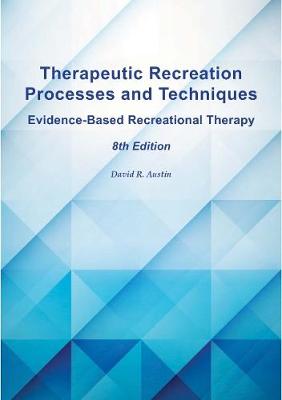 Therapeutic Recreation Processes and Techniques, 8th Ed.: Evidence-Based Recreational Therapy - Austin, David R