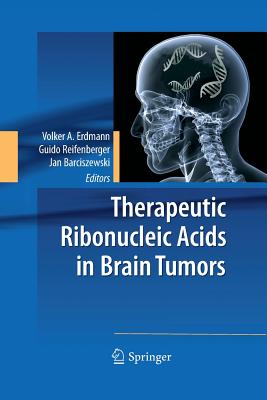 Therapeutic Ribonucleic Acids in Brain Tumors - Erdmann, Volker A (Editor), and Reifenberger, Guido (Editor), and Barciszewski, Jan (Editor)