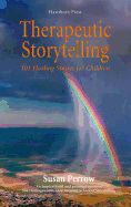 Therapeutic Storytelling: 101 Healing Stories for Children