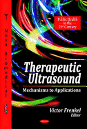 Therapeutic Ultrasound: Mechanisms to Applications