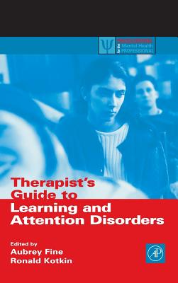 Therapist's Guide to Learning and Attention Disorders - Fine, Aubrey H (Editor), and Kotkin, Ronald A (Editor)
