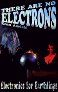There Are No Electrons: Electronic for Earthlings
