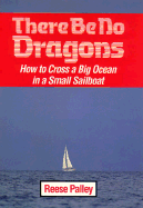 There Be No Dragons: How to Cross a Big Ocean in a Small Sailboat