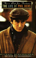 There But for Fortune: A Life of Phil Ochs