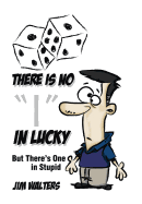 There Is No I in Lucky: But There's One in Stupid