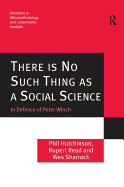 There Is No Such Thing as a Social Science: In Defence of Peter Winch