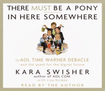 There Must Be a Pony in Here Somewhere: The AOL Time Warner Debacle and the Quest for the Digital Future