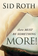There Must Be Something MORE!