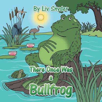There Once Was a Bullfrog - Snyder, LIV