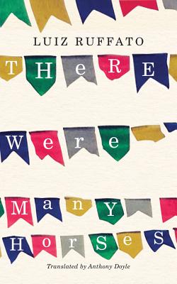 There Were Many Horses - Ruffato, Luiz, and Doyle, Anthony (Translated by)