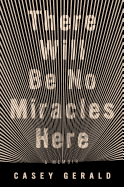 There Will Be No Miracles Here: A Memoir