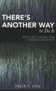 There's Another Way to Do It: Reflections on Librarianship