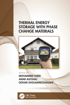 Thermal Energy Storage with Phase Change Materials - Farid, Mohammed (Editor), and Auckaili, Amar (Editor), and Gholamibozanjani, Gohar (Editor)
