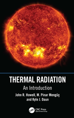 Thermal Radiation: An Introduction - Howell, John R., and Meng�c, M. Pinar, and Daun, Kyle J.