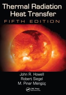 Thermal Radiation Heat Transfer, 5th Edition - Howell, John R, and Menguc, M Pinar, and Siegel, Robert