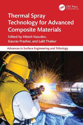 Thermal Spray Technology for Advanced Composite Materials - Vasudev, Hitesh (Editor), and Prashar, Gaurav (Editor), and Thakur, Lalit (Editor)