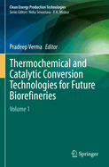 Thermochemical and Catalytic Conversion Technologies for Future Biorefineries: Volume 1