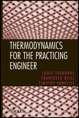 Thermodynamics for the Practicing Engineer - Theodore, Louis, and Ricci, Francesco, and Vanvliet, Timothy