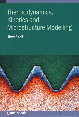 Thermodynamics, Kinetics and Microstructure Modelling - Gill, Simon