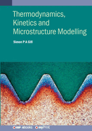 Thermodynamics, Kinetics and Microstructure Modelling