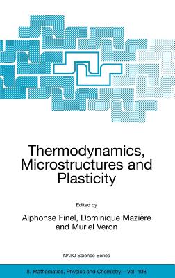 Thermodynamics, Microstructures and Plasticity - Finel, Alphonse (Editor), and Mazi�re, Dominique (Editor), and Veron, Muriel (Editor)