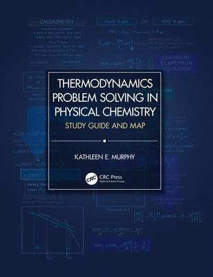Thermodynamics Problem Solving in Physical Chemistry: Study Guide and Map - Murphy, Kathleen E.