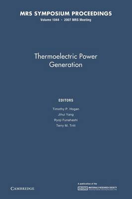 Thermoelectric Power Generation: Volume 1044 - Hogan, Timothy P. (Editor), and Yang, Jihui (Editor), and Funahashi, Ryogi (Editor)