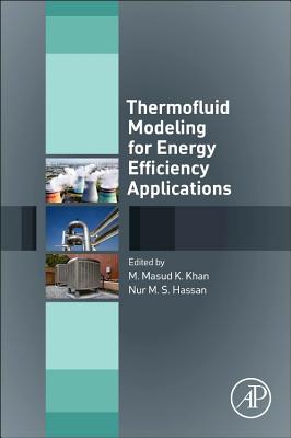 Thermofluid Modeling for Energy Efficiency Applications - Khan, Mohammad Masud Kamal (Editor), and Hassan, Nur M.S (Editor)