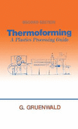 Thermoforming: A Plastics Processing Guide, Second Edition