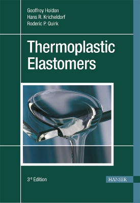 Thermoplastic Elastomers - Holden, Geoffrey (Editor), and Kricheldorf, Hans R. (Editor), and Quirk, Roderic P. (Editor)