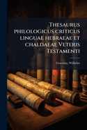Thesaurus Philologicus Criticus Linguae Hebraeae Et Chaldaeae Veteris Testamenti