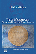 These Mountains: Selected Poems of Rivka Miriam