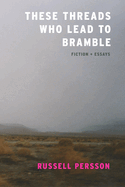 These Threads Who Lead to Bramble: Essays