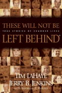 These Will Not Be Left Behind: True Stories of Changed Lives