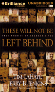 These Will Not Be Left Behind: True Stories of Changed Lives