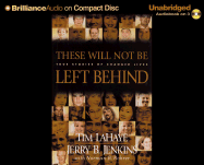 These Will Not Be Left Behind: True Stories of Changed Lives
