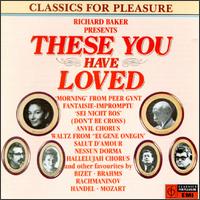 These You Have Loved - Agust�n Anievas (piano); Barry Tuckwell (french horn); Elisabeth Schwarzkopf (soprano); Franco Corelli (tenor); John Ogdon (piano); Maria Callas (soprano); King's College Choir of Cambridge (choir, chorus); Rome Opera Theater Chorus (choir, chorus)