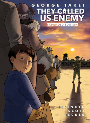 They Called Us Enemy: Expanded Edition - Takei, George, and Eisinger, Justin, and Scott, Steven