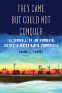 They Came But Could Not Conquer: The Struggle for Environmental Justice in Alaska Native Communities