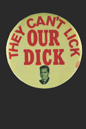 They Can't Lick Our Dick: Funny Richard Nixon Campaign Button Gift Notebook Lined Journal