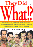 They Did What!?: Things Famous People Have Done
