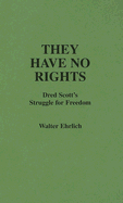 They Have No Rights: Dred Scott's Struggle for Freedom