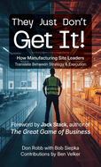 They Just Don't Get It: How Manufacturing Site Leaders Translate Between Strategy & Execution