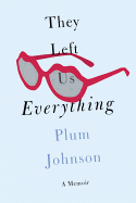 They Left Us Everything: A Memoir