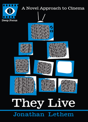 They Live: A Novel Approach to Cinema - Lethem, Jonathan, and Howe, Sean (Editor)