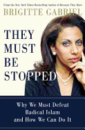 They Must Be Stopped: Why We Must Defeat Radical Islam and How We Can Do It