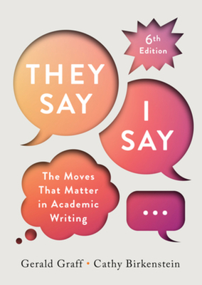 They Say / I Say - Graff, Gerald, and Birkenstein, Cathy