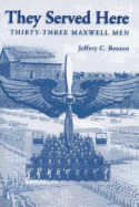 They Served Here: Thirty-Three Maxwell Men