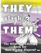 They Slash Them: The Hilarious Coloring Book for Non-Binary Slayers!